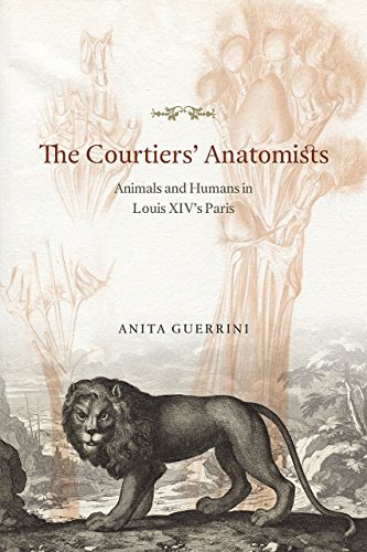 The Courtiers' Anatomists: Animals and Humans in Louis XIV's Paris