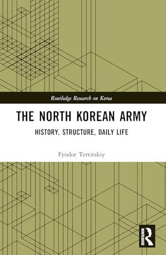 The North Korean Army:  History, Structure, Daily  Life (Routledge Research on  Korea)