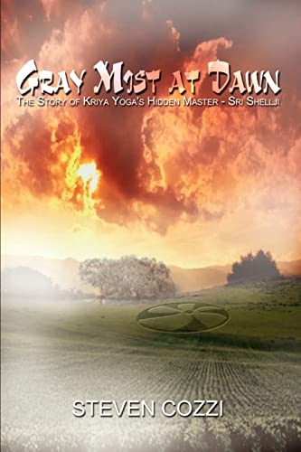 Gray Mist at Dawn: The Story of Kriya Yogas Hidden Master - Sri Shellji