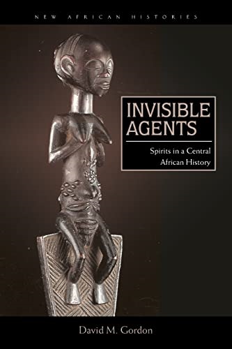 Invisible Agents: Spirits in a Central African History (New African Histories Series)
