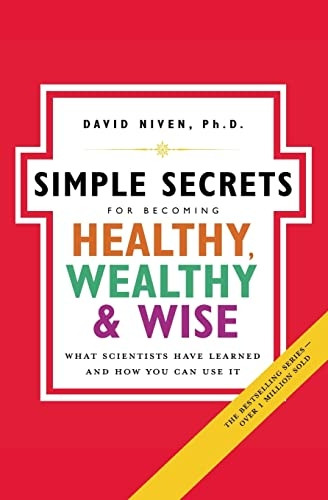 Simple Secrets for Becoming Healthy, Wealthy, and Wise: What Scientists Have Learned and How You Can Use It (100 Simple Secrets)
