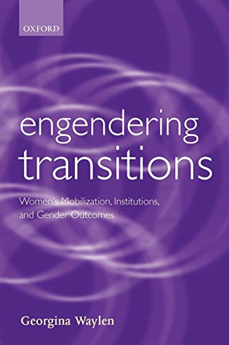 Engendering Transitions: Women's Mobilization, Institutions and Gender Outcomes (Gender & Politics)