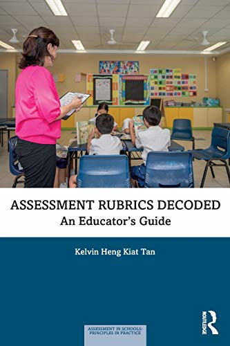 Assessment Rubrics Decoded: An Educator's Guide (Assessment in Schools: Principles in Practice)