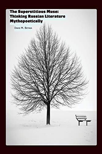The Superstitious Muse: Thinking Russian Literature Mythopoetically (Studies in Russian and Slavic Literatures, Cultures, and History)