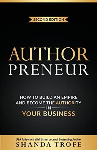Authorpreneur: How to Build an Empire and Become the Authority in Your Business