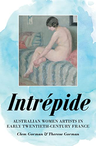 Intrépide: Australian Women Artists in Early Twentieth-Century France
