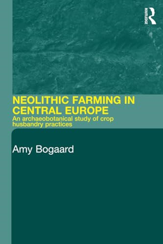 Neolithic Farming in Central Europe: An Archaeobotanical Study of Crop Husbandry Practices C5500-2200 BC