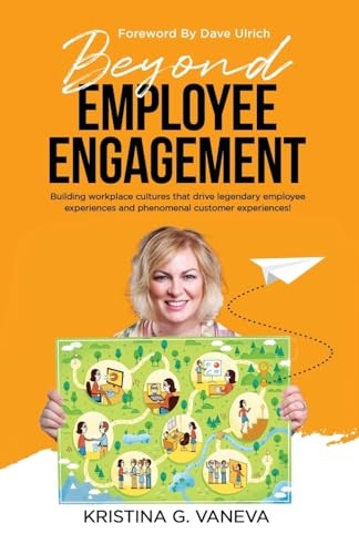 Beyond Employee Engagement: Building workplace cultures that drive legendary employee experiences and phenomenal customer experiences!
