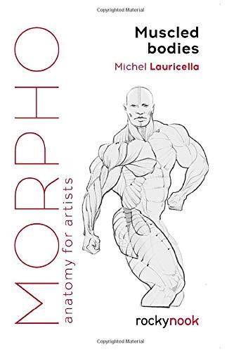 Morpho Muscled Bodies: Anatomy for Artists
