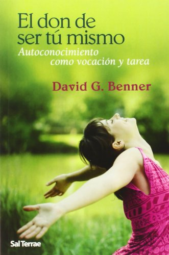 El don de ser tÃº mismo : autoconocimiento como vocación y tarea