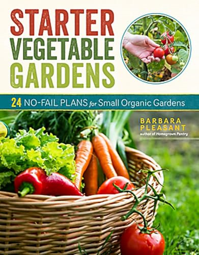 Starter Vegetable Gardens, 2nd Edition: 24 No-Fail Plans for Small Organic Gardens