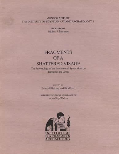 Fragments of a Shattered Visage: The Proceedings of the International Symposium on Ramesses the Great (Monographs of the Institute of Egyptian Art & Archaeology)
