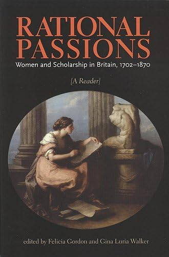 Rational Passsions: Women and Scholarship in Britain, 1702-1870 : A Reader