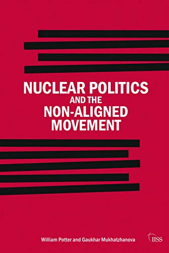 Nuclear Politics and the Non-Aligned Movement: Principles vs Pragmatism (Adelphi Series)