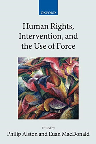 Human Rights, Intervention, and the Use of Force (Collected Courses of the Academy of European Law)