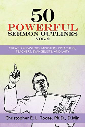 50 Powerful Sermon Outlines, Vol. 2: Great for Pastors, Ministers, Preachers, Teachers, Evangelists, and Laity (50 Powerful Sermon Outlines (3 Vols.))