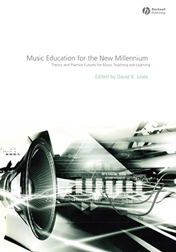 Music Education for the New Millennium: Theory and Practice Futures for Music Teaching and Learning (Educational Philosophy and Theory Special Issues)