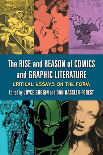 The Rise and Reason of Comics and Graphic Literature: Critical Essays on the Form
