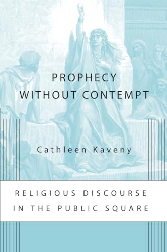 Prophecy Without Contempt: Religious Discourse in the Public Square