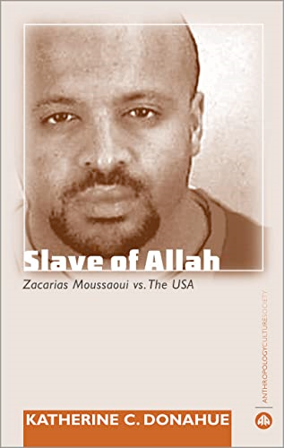Slave of Allah: Zacarias Moussaoui Vs the USA (Anthropology, Culture and Society)