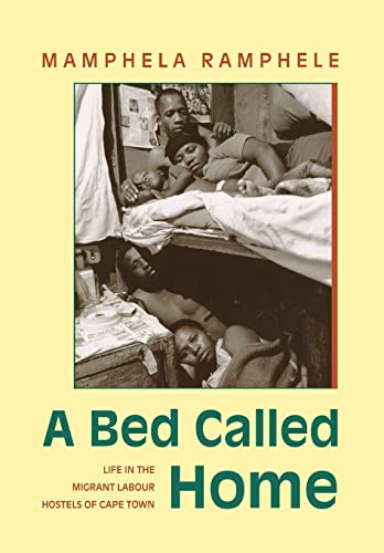 A Bed Called Home: Life in the Migrant Labor Hostels of Cape Town