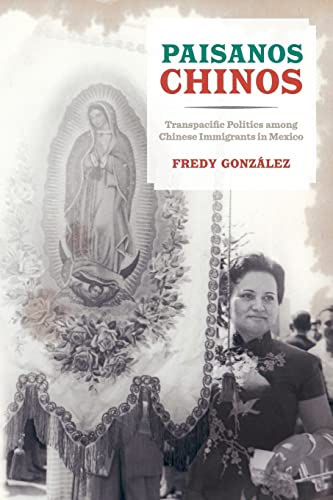 Paisanos Chinos: Transpacific Politics Among Chinese Immigrants in Mexico