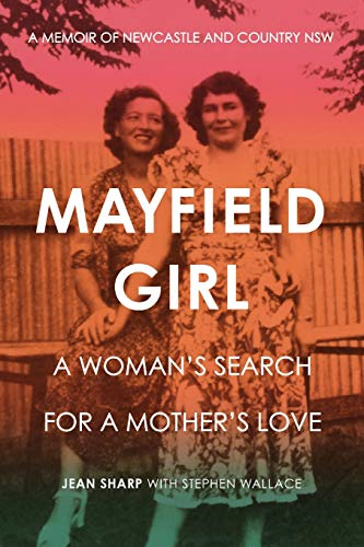 Mayfield Girl: A woman's search for a mother's love: A memoir of Newcastle and country NSW