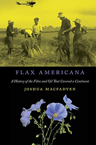 Flax Americana: A History of the Fibre and Oil that Covered a Continent