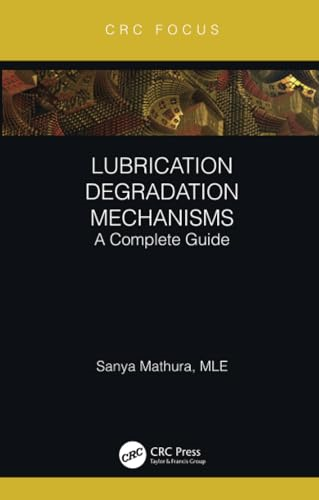 Lubrication Degradation  Mechanisms: A Complete  Guide (Reliability,  Maintenance, and Safety  Engineering)