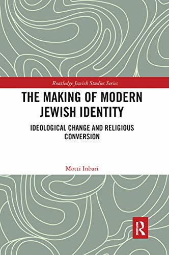 The Making of Modern Jewish Identity: Ideological Change and Religious Conversion (Routledge Jewish Studies Series)