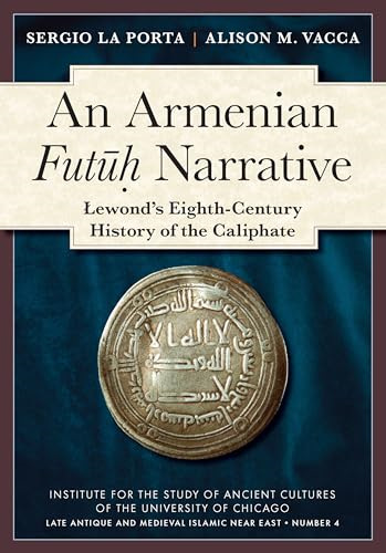 An Armenian Futuh Narrative: Lewond's Eighth-Century History of the Caliphate (Late Antique and Medieval Islamic Near East)