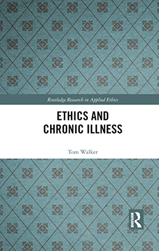 Ethics and Chronic Illness (Routledge Research in Applied Ethics)