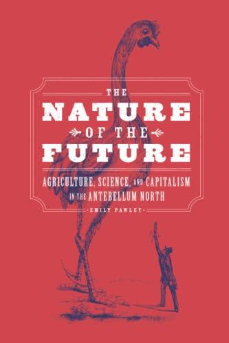 The Nature of the Future: Agriculture, Science, and Capitalism in the Antebellum North