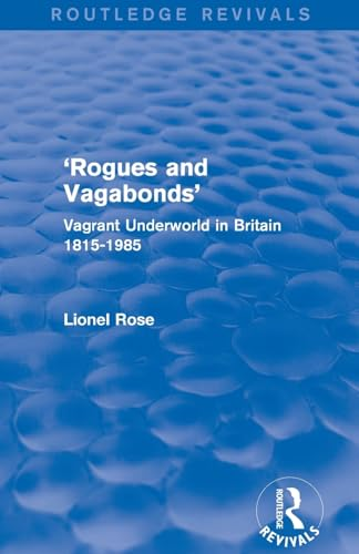 Rogues and Vagabonds': Vagrant Underworld in Britain 1815-1985 (Routledge Revivals)