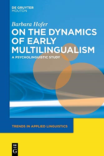On the Dynamics of Early Multilingualism: A Psycholinguistic Study (Trends in Applied Linguistics [TAL])