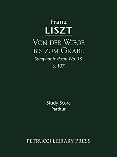 Von Der Wiege Bis Zum Grabe (Symphonic Poem No. 13), S. 107 - Study Score