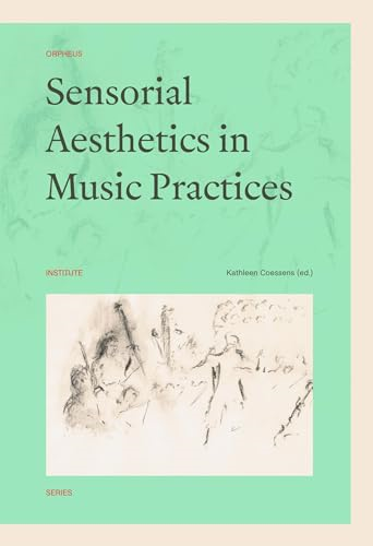 Sensorial Aesthetics in Music Practices (Orpheus Institute Series)