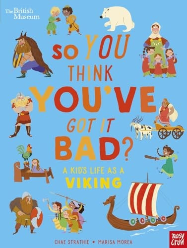 British Museum: So You Think You've Got It Bad? A Kid's Life as a Viking (So You Think You've Got It Bad?)