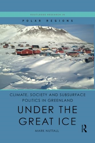 Climate, Society and Subsurface Politics in Greenland: Under the Great Ice (Routledge Research in Polar Regions)