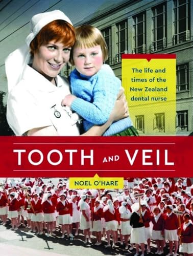 Tooth and Veil: The life and times of the New Zealand dental nurse