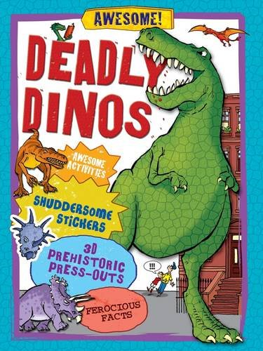 Deadly Dinos: Awesome Activities, Shuddersome Stickers, Prehistoric Press-outs, Ferocious Facts (Awesome! Sticker & Activity)