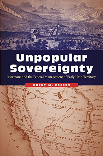 Unpopular Sovereignty: Mormons and the Federal Management of Early Utah Territory