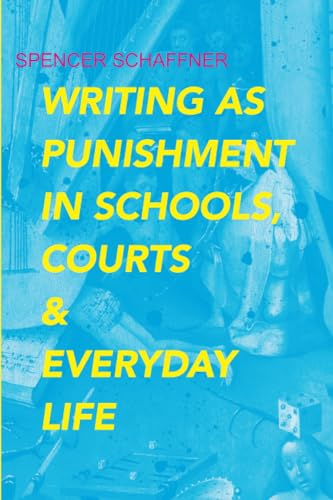 Writing as Punishment in Schools, Courts, and Everyday Life (Rhetoric Culture and Social Critiquea Series)