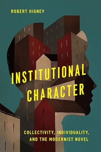 Institutional Character: Collectivity, Individuality, and the Modernist Novel (Cultural Frames, Framing Culture)