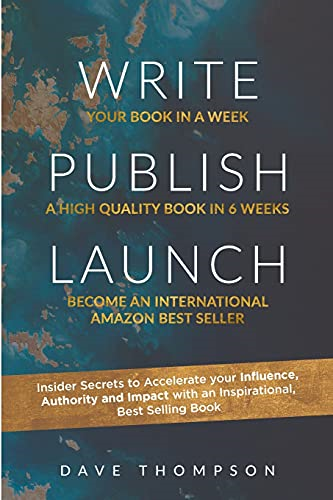 WRITE PUBLISH LAUNCH (paperback): Insider Secrets to Accelerate Your Influence, Authority, and Impact with an Inspirational, Best-Selling Book