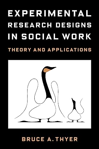 Experimental Research Designs in Social Work: Theory and Applications