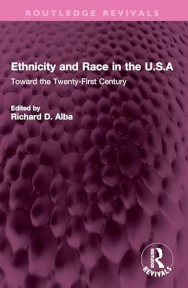 Ethnicity and Race in the  U.S.A: Toward the  Twenty-First Century  (Routledge Revivals)