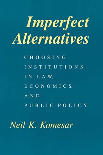 Imperfect Alternatives: Choosing Institutions in Law, Economics and Public Policy