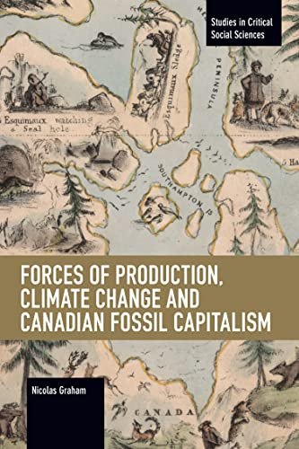 Forces of Production, Climate Change and Canadian Fossil Capitalism (Studies in Critical Social Science)