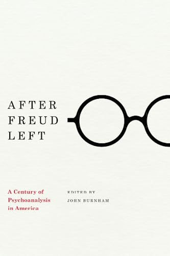 After Freud Left: A Century Of Psychoanalysis In America